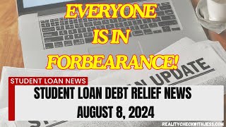 EVERYONE IS IN FORBEARANCE  Student Loan Debt Relief Update  August 8 2024 [upl. by Ytak]