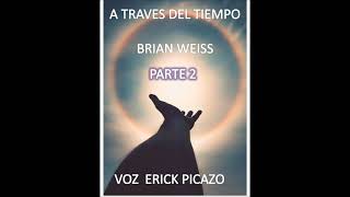 A TRAVES DEL TIEMPO PARTE 2 AUDIOLIBRO BRIAN WEISS [upl. by Lurline]