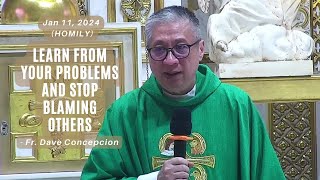 LEARN FROM YOUR PROBLEMS AND STOP BLAMING OTHERS  Homily by Fr Dave Concepcion on Jan 11 2024 [upl. by Tegirb]