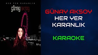 Günay Aksoy  Her Yer Karanlık Orjinal Karaoke [upl. by Ymassej]