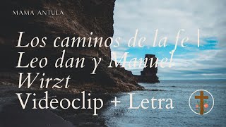 Los caminos de la fe  LETRA  VIDEOCLIP  LEO DAN amp MANUEL WIRZT  MAMA ANTULA [upl. by Calli]