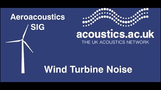 UKAN Aeroacoustics Webinar Wind Turbine Noise [upl. by Anialem]