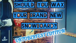 Should You Wax Your Brand New Snowboard The Oktoberfest Edition [upl. by Neile661]