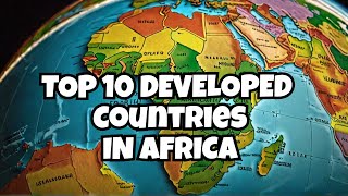 10 Most Developed Countries in Africa [upl. by Ahseram]