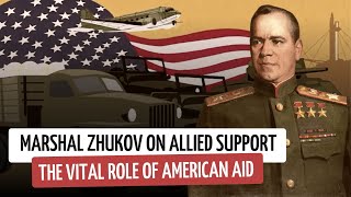 Marshal Zhukov on Allied Support The Vital Role of American Aid [upl. by Kahl]