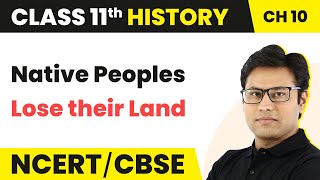 Class 11 History Chapter 10  Native Peoples Lose their Land  Displacing Indigenous Peoples [upl. by Esther26]