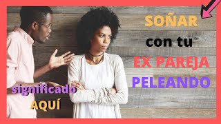 🤦‍♀️💔🤦‍♂️que significa SOÑAR con tu EX PAREJA PELEANDO🤦‍♀️💔🤦‍♂️ [upl. by Anaujahs]