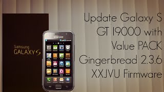 Update Galaxy S GT I9000 with Value PACK Gingerbread 236 XXJVU Firmware  PhoneRadar [upl. by Greggory89]