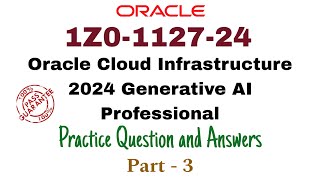 1Z0112724  Oracle Cloud Infrastructure 2024 Generative AI Professional  Part 3  100 Pass [upl. by Sheffie]