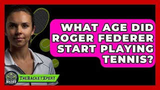 What Age Did Roger Federer Start Playing Tennis  TheSportXpertcom [upl. by Nedrud]