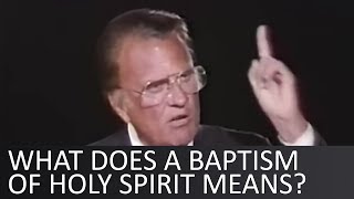 What does a baptism of Holy Spirit means  Billy Graham [upl. by Notlef]