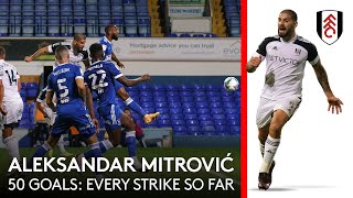 Aleksandar Mitrovićs first 50 goals for Fulham [upl. by Wooster]