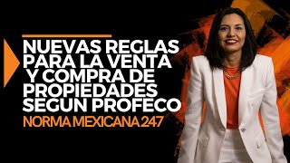 ⚠️NORMA MEXICANA 247 I NUEVAS REGLAS PARA LA VENTA Y COMPRA DE PROPIEDADES SEGUN PROFECO [upl. by Avron494]