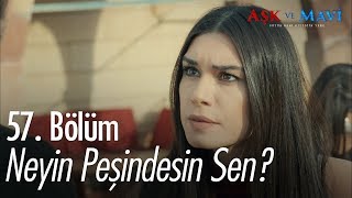 Neyin peşindesin sen  Aşk ve Mavi 57 Bölüm [upl. by Palua]