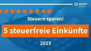 Steuern sparen 5 Arten steuerfreier Einkünfte 2023 [upl. by Irfan]