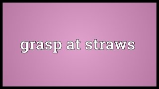 Grasp at straws Meaning [upl. by Johnna]