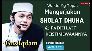 Gus Iqdam Waktu Yang Tepat Mengerjakan SHOLAT DHUHA [upl. by Adnerak]