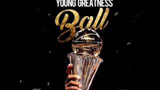 Young Greatness  Ball [upl. by Inaluiak]