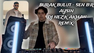 Burak Bulut  Sen Bir Aysın DJ NEZİK AKHAN REMİX [upl. by Lyret843]