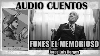 quotFunes el memoriosoquot Jorge Luis Borges AUDIO CUENTO [upl. by Neva]