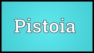 Pistoia Meaning [upl. by Eelyk]