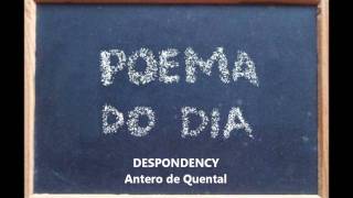 DESPONDENCY  Antero de Quental Poema do Dia 17wmv [upl. by Oeramed210]