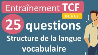 Entraînement TCF  structure de la langue vocabulaire B1 à C2 [upl. by Yahsan]