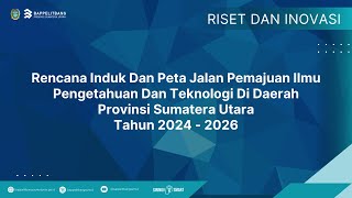 Rencana Induk Dan Peta Jalan Pemajuan IPTEK Di Daerah Provinsi Sumatera Utara [upl. by Assyla]