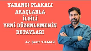 YABANCI PLAKALI ARAÇLARLA İLGİLİ YENİ DÜZENLEMENİN DETAYLARI [upl. by Kcirredal]