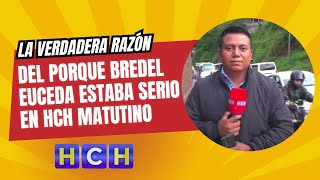 La verdadera razón del porque BredelEuceda estaba serio en HCH Matutino [upl. by Dayle]