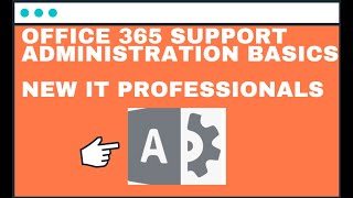 Office 365 Support Administration Basics  New IT Professionals [upl. by Hanonew]