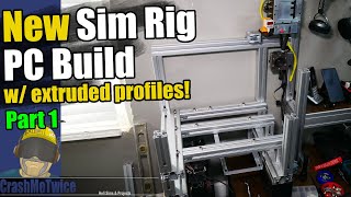 New Sim Rig PC Build w extruded aluminum profiles [upl. by Olfe]