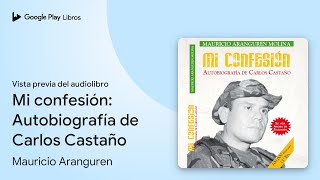 Mi confesión Autobiografía de Carlos Castaño de Mauricio Aranguren · Vista previa del audiolibro [upl. by Hoang]