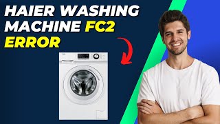 How To Fix Haier Washing Machine FC2 Error StepbyStep Guide [upl. by Annahc543]