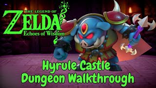 Echoes of Wisdom  Hyrule Castle Dungeon Walkthrough Guide [upl. by Deeraf256]