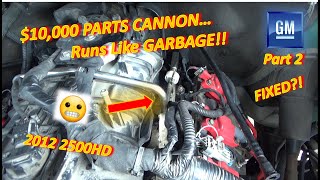 Pt 2 10000 PARTS CANNONRuns Like GARBAGE Chevy 2500HD V8 [upl. by Conlon569]