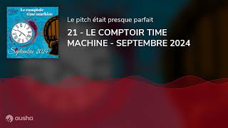 21  LE COMPTOIR TIME MACHINE  SEPTEMBRE 2024 [upl. by Naffets176]