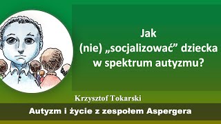 Jak nie „socjalizować” dziecka w spektrum autyzmu [upl. by Hedda]