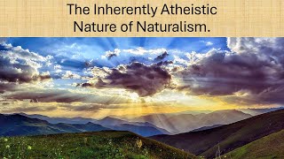 The Inherently Atheistic Nature of Naturalism [upl. by Carie]