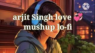 arjit Singh love mushup lofi new song ❤️ ll slowed reverb mind fresh song ll Bollywood song lyrics l [upl. by Pergrim]