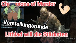 Champions of Mordor Vorstellungsrunde Lithlad will die Stärksten 💪🏻🧌Schatten des Krieges [upl. by Adlaremse445]