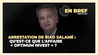 Arrestation de Riad Salamé  Questce que laffaire quotOptimum Investquot [upl. by Arst]