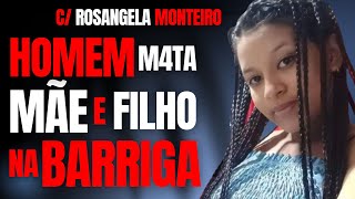 O EX M4T4 MULHER E FILHO AINDA NA BARRIGA  DÃ‰BORA SILVA ALVES  DRA ROSANGELA MONTEIRO  CRIME SA [upl. by Euqinommod]