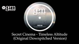 Secret Cinema  Timeless Altitude Original Downpitched Version [upl. by Akimit]