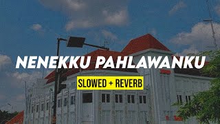 NENEKKU PAHLAWANKU koplo slowed  reverb dengan lirik lagu [upl. by Inihor]