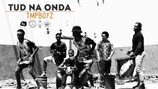 Tud Na Onda  Tmpboyz NOVONEW MusicVideo [upl. by Odradlig]