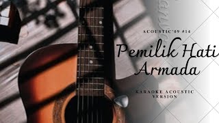 PEMILIK HATI  ARMADA  KARAOKE AKUSTIK Acoustic 09 [upl. by Gnahk996]