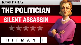 HITMAN 3 Hawkes Bay  quotThe Politicianquot 2024 Silent Assassin Rating  Elusive Target [upl. by Abner]