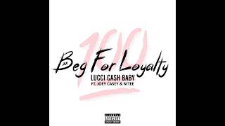 Lucci Cash Baby  Beg For Loyalty feat Joey Casey amp Nitee [upl. by Ebeneser]