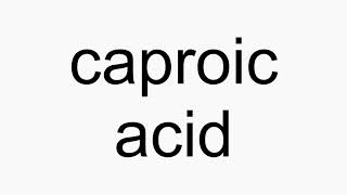 How to pronounce caproic acid [upl. by Nannek]